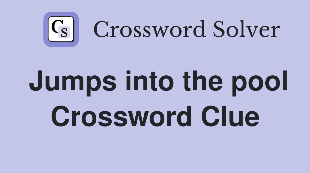 Jumps into the pool Crossword Clue
