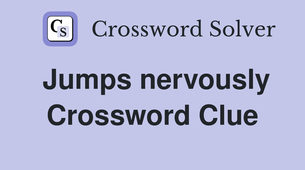 Jumps nervously Crossword Clue