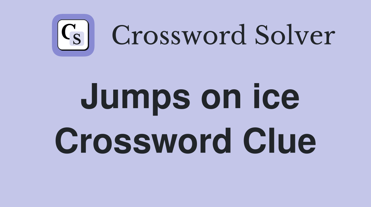 Jumps on ice Crossword Clue