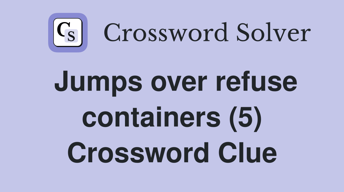 Jumps over refuse containers (5) Crossword Clue