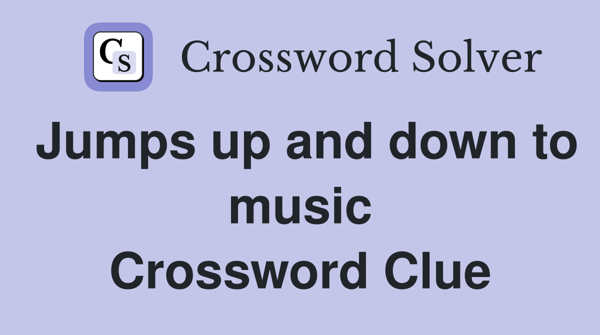 Jumps up and down to music Crossword Clue