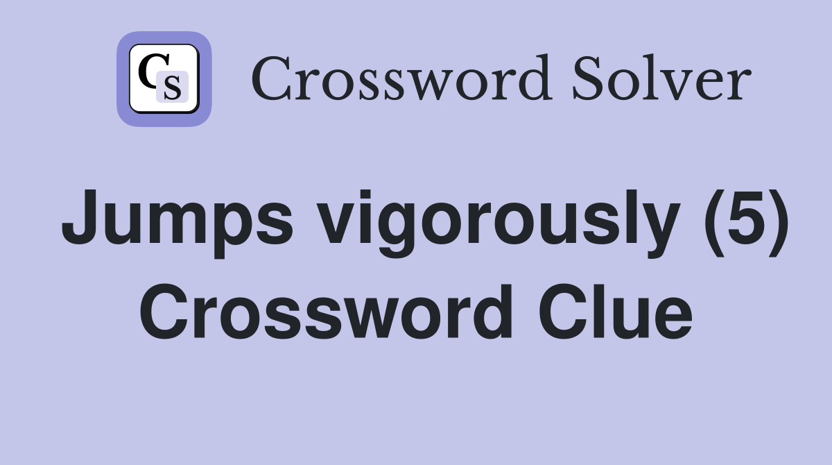 Jumps vigorously (5) Crossword Clue