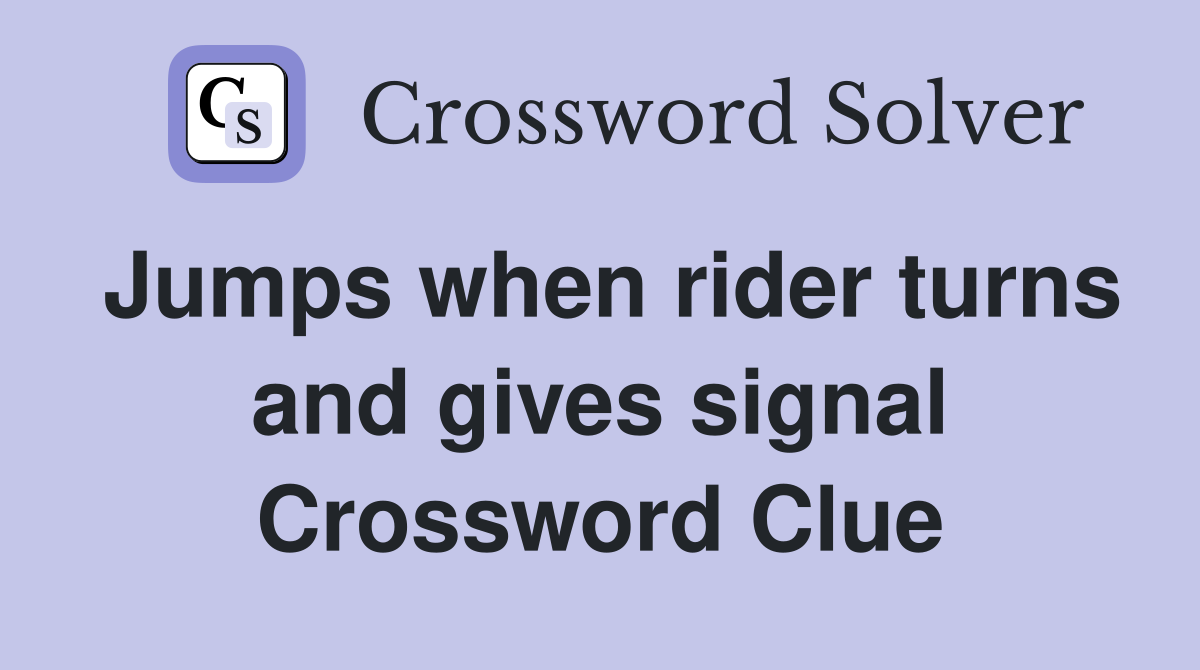Jumps when rider turns and gives signal Crossword Clue