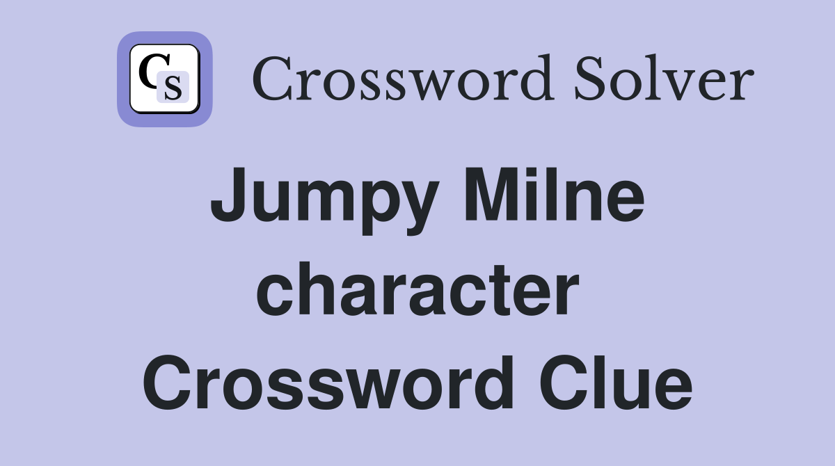 Jumpy Milne character Crossword Clue
