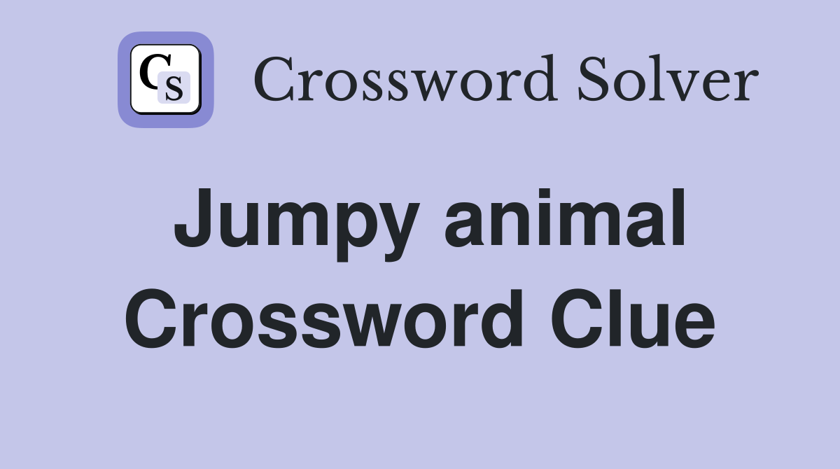 Jumpy animal Crossword Clue