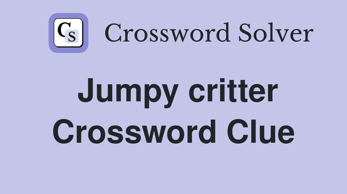 Jumpy critter Crossword Clue