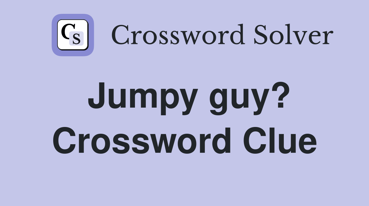 Jumpy guy? Crossword Clue