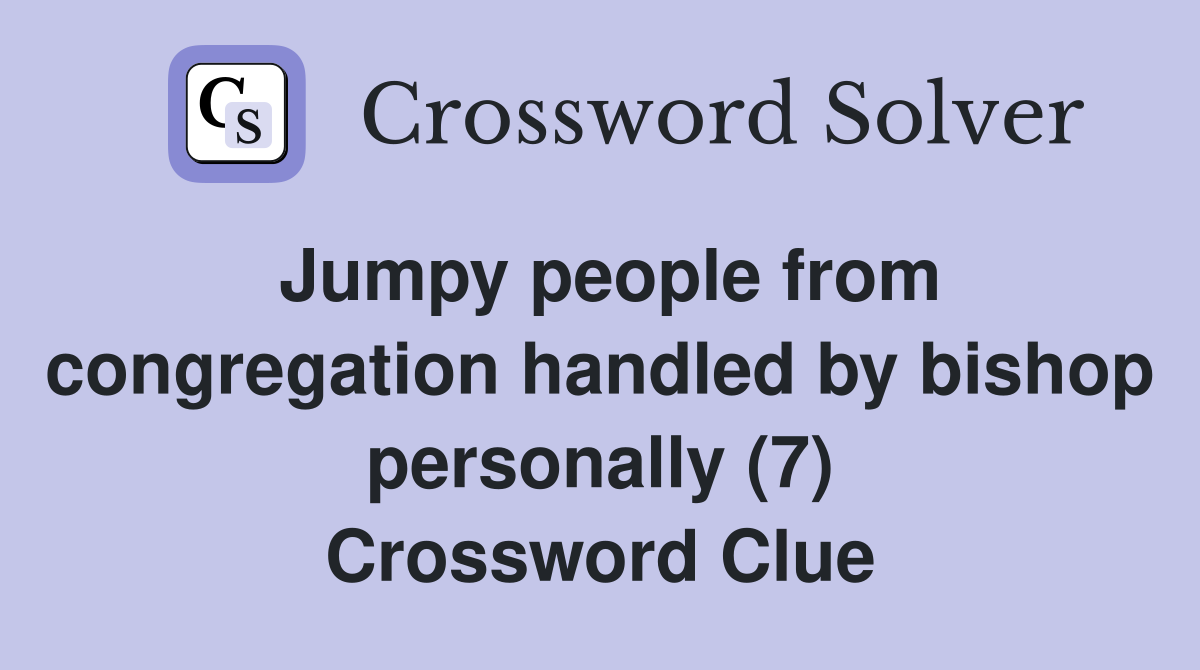 Jumpy people from congregation handled by bishop personally (7) Crossword Clue
