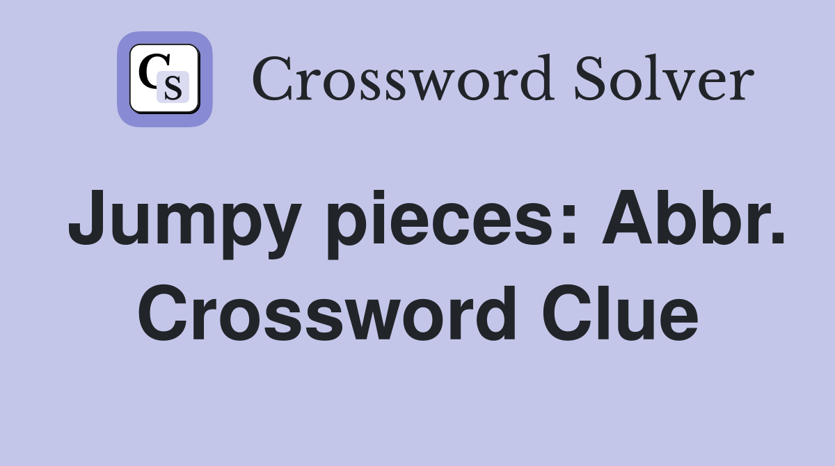 Jumpy pieces: Abbr. Crossword Clue
