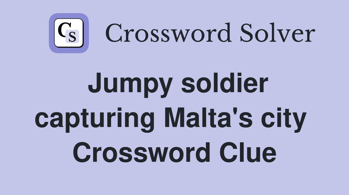 Jumpy soldier capturing Malta's city  Crossword Clue