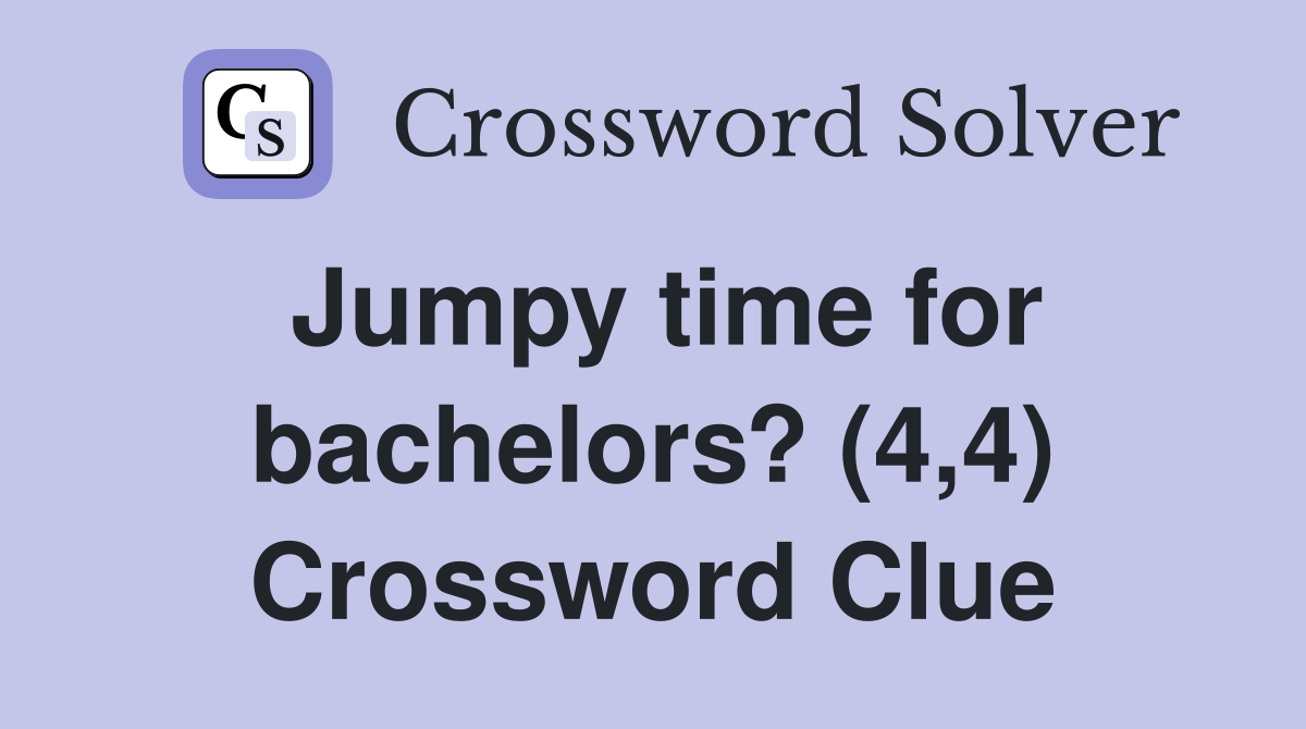 Jumpy time for bachelors? (4,4) Crossword Clue