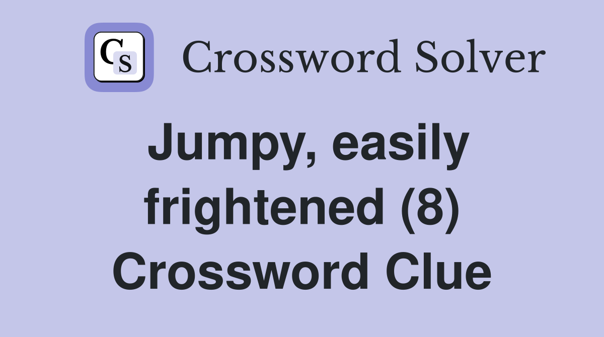 Jumpy, easily frightened (8) Crossword Clue