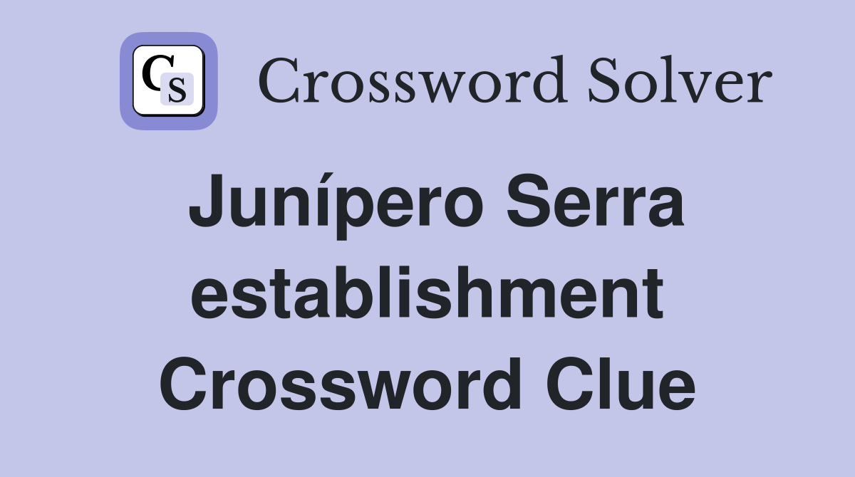 Junípero Serra establishment Crossword Clue