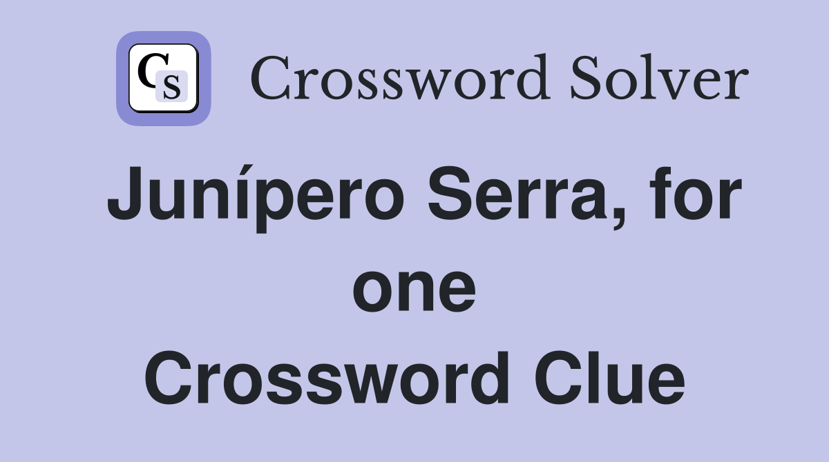 Junípero Serra, for one Crossword Clue