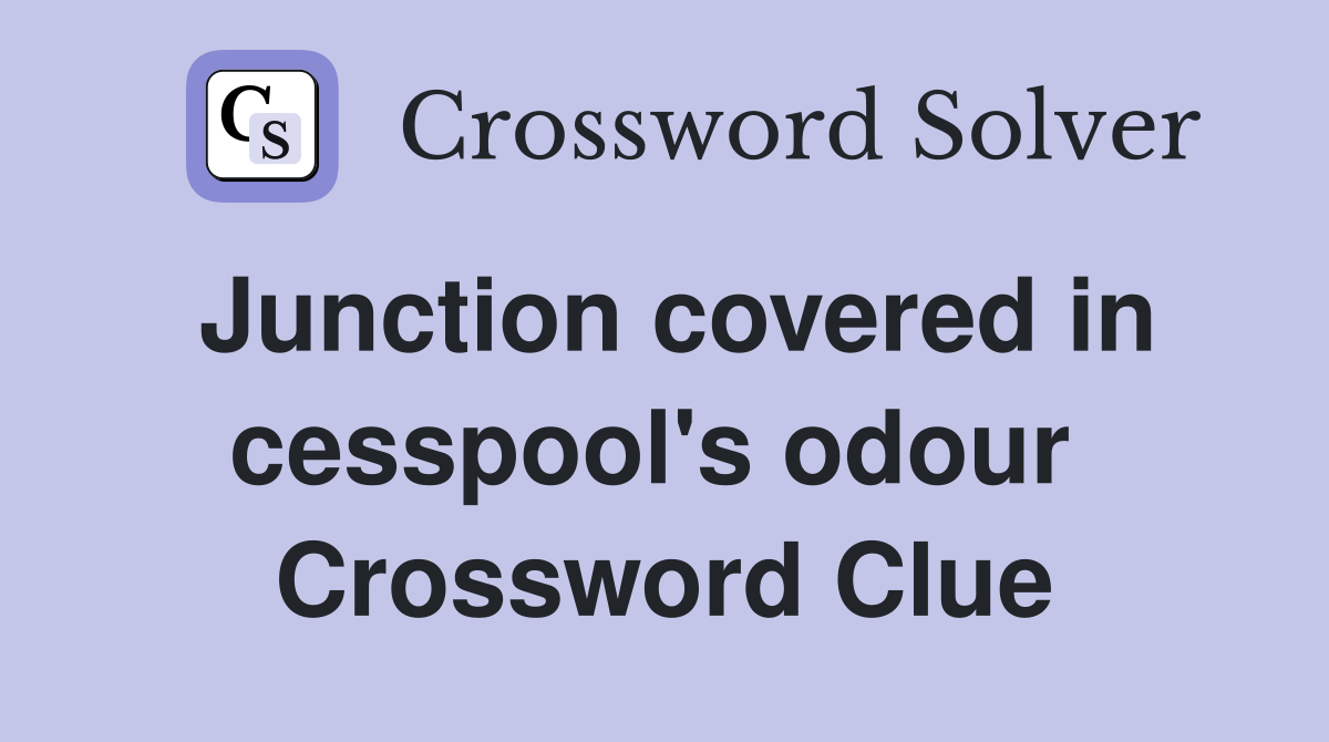 Junction covered in cesspool's odour  Crossword Clue
