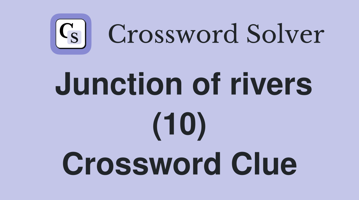 Junction of rivers (10) Crossword Clue