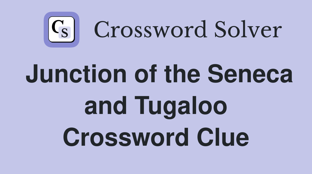 Junction of the Seneca and Tugaloo Crossword Clue