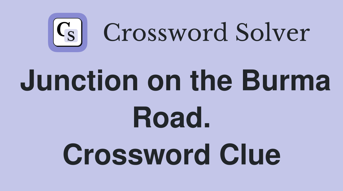 Junction on the Burma Road. Crossword Clue