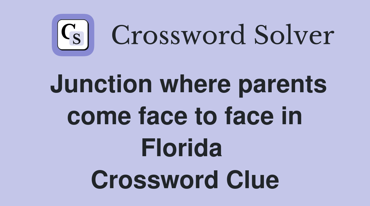 Junction where parents come face to face in Florida  Crossword Clue