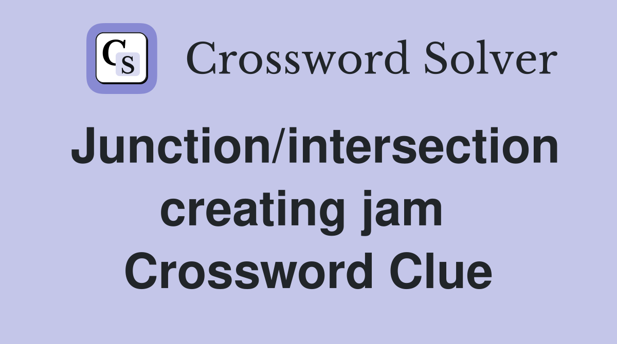 Junction/intersection creating jam  Crossword Clue