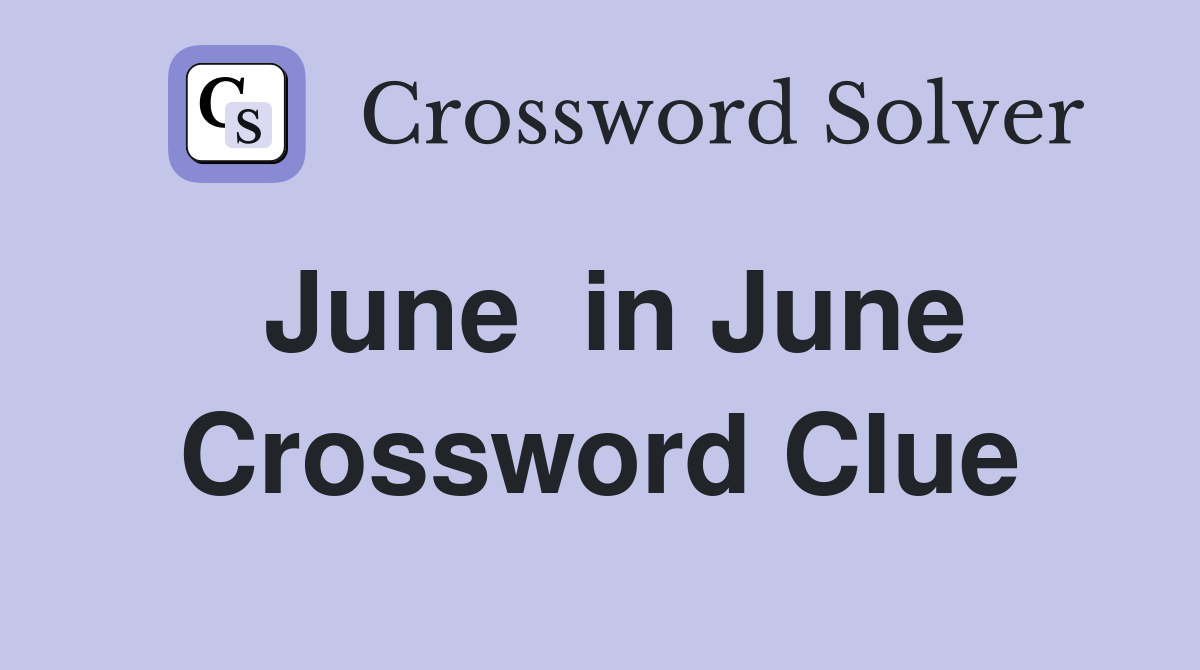 June  in June Crossword Clue