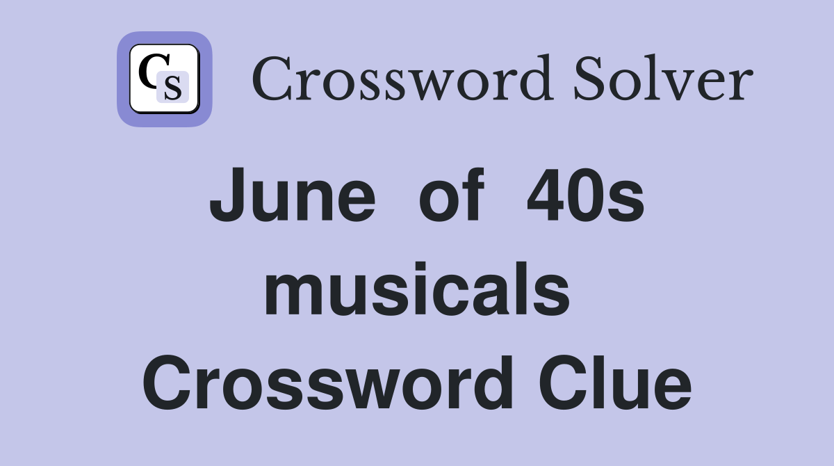 June  of  40s musicals Crossword Clue