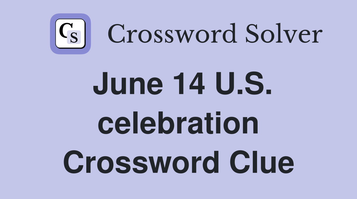June 14 U.S. celebration Crossword Clue