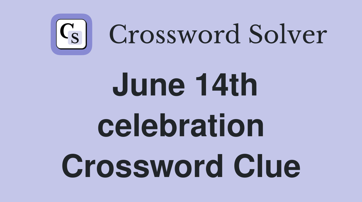 June 14th celebration Crossword Clue
