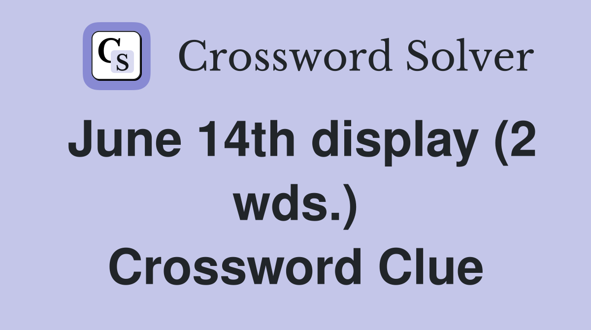 June 14th display (2 wds.) Crossword Clue