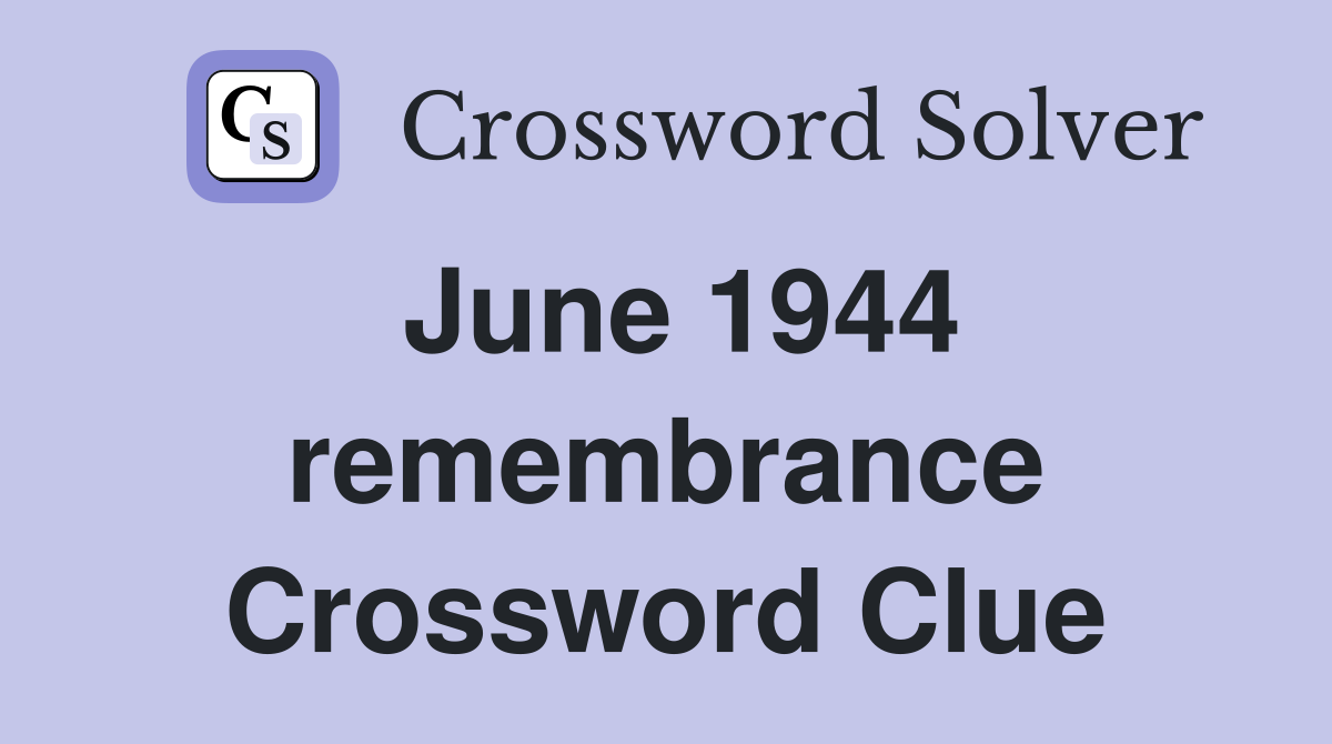 June 1944 remembrance Crossword Clue