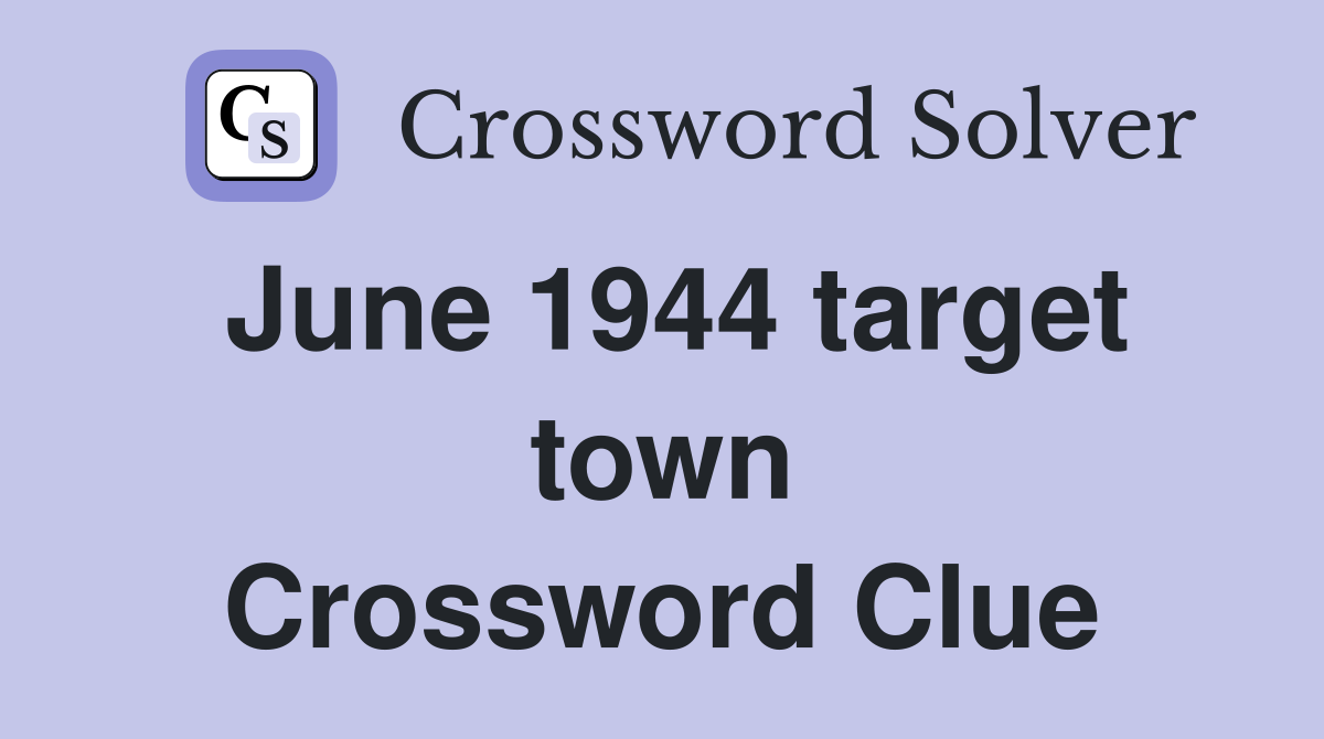 June 1944 target town Crossword Clue