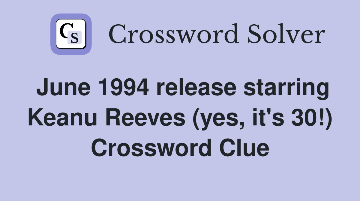 June 1994 release starring Keanu Reeves (yes, it's 30!) Crossword Clue