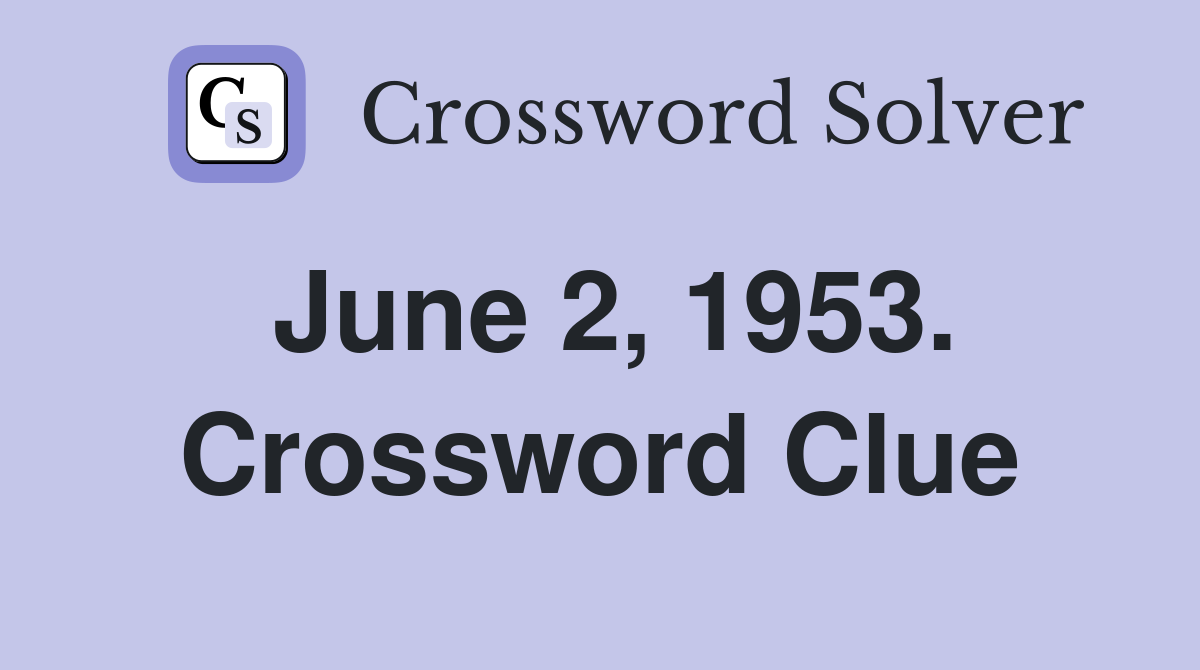 June 2, 1953. Crossword Clue