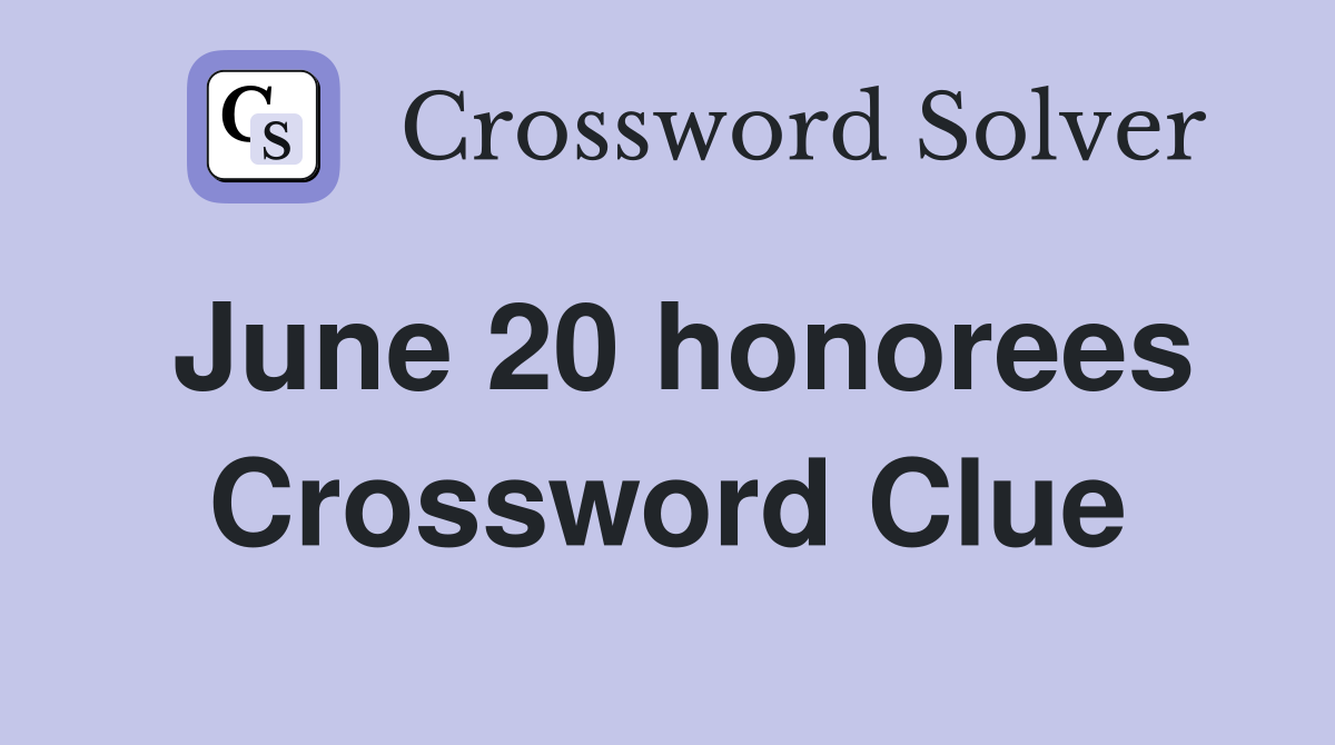 June 20 honorees Crossword Clue