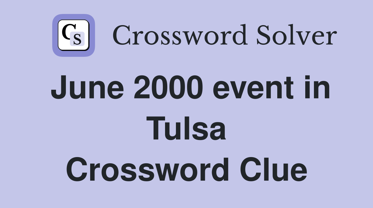 June 2000 event in Tulsa Crossword Clue