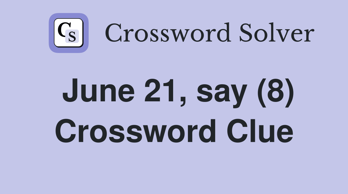 June 21, say (8) Crossword Clue