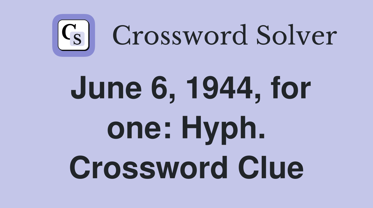 June 6, 1944, for one: Hyph. Crossword Clue
