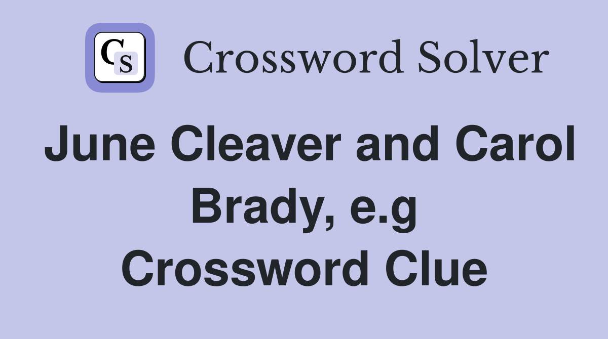 June Cleaver and Carol Brady, e.g Crossword Clue