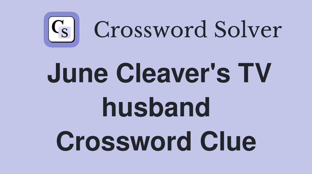 June Cleaver's TV husband Crossword Clue
