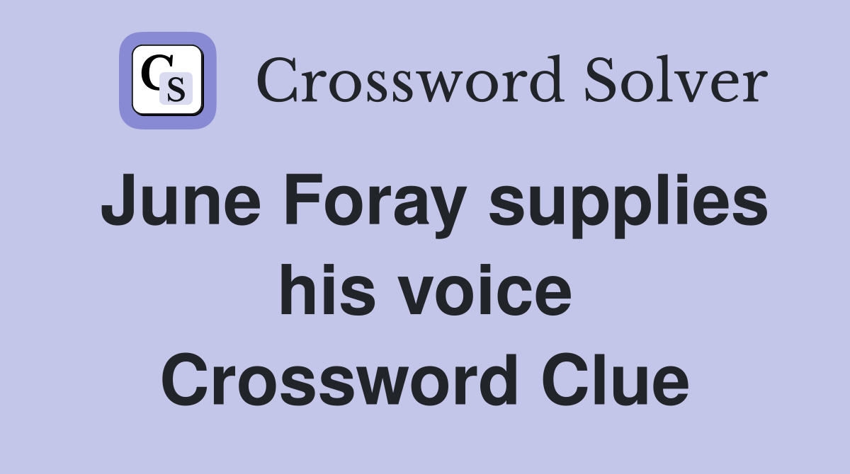 June Foray supplies his voice Crossword Clue