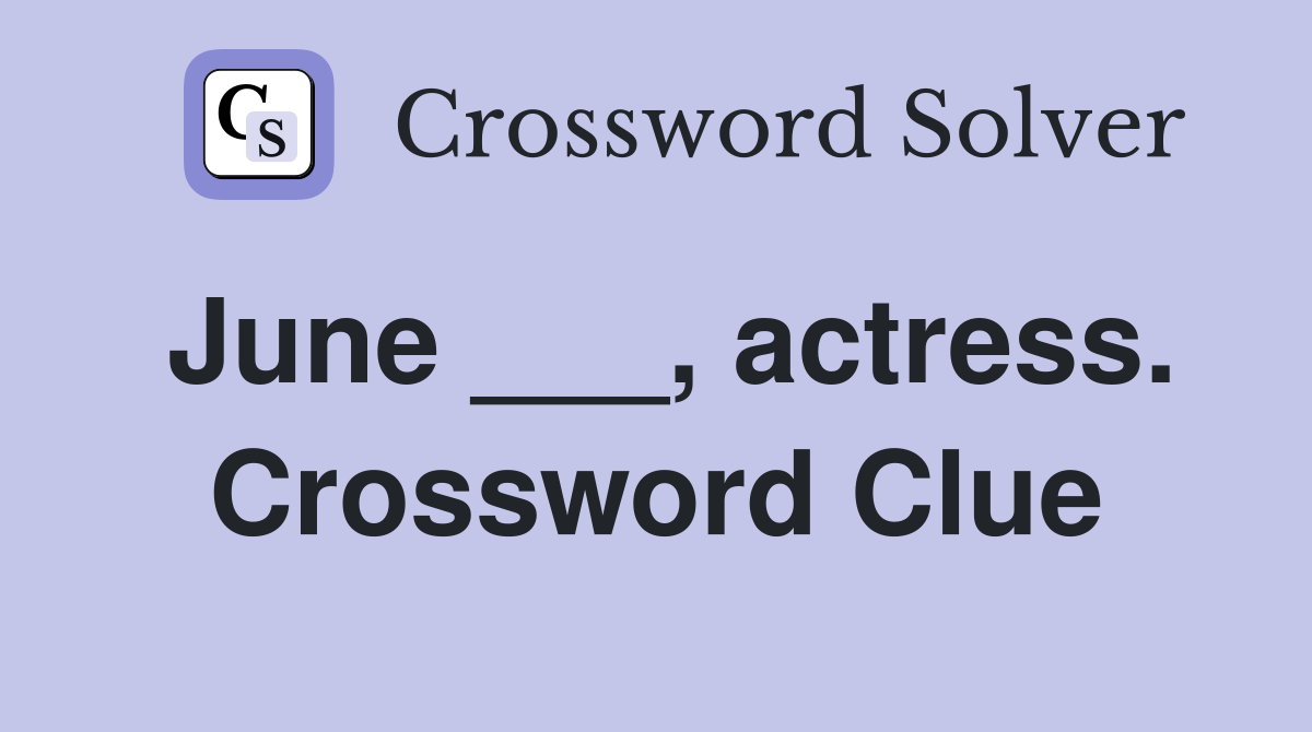June ___, actress. Crossword Clue