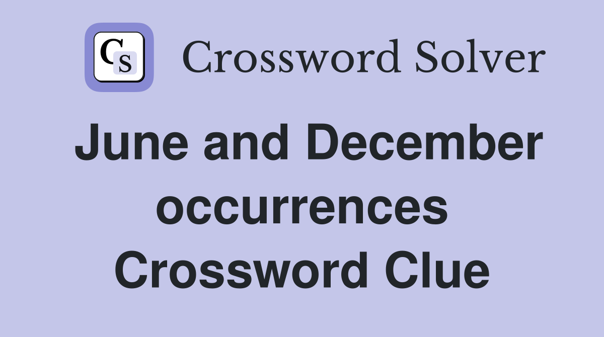 June and December occurrences Crossword Clue