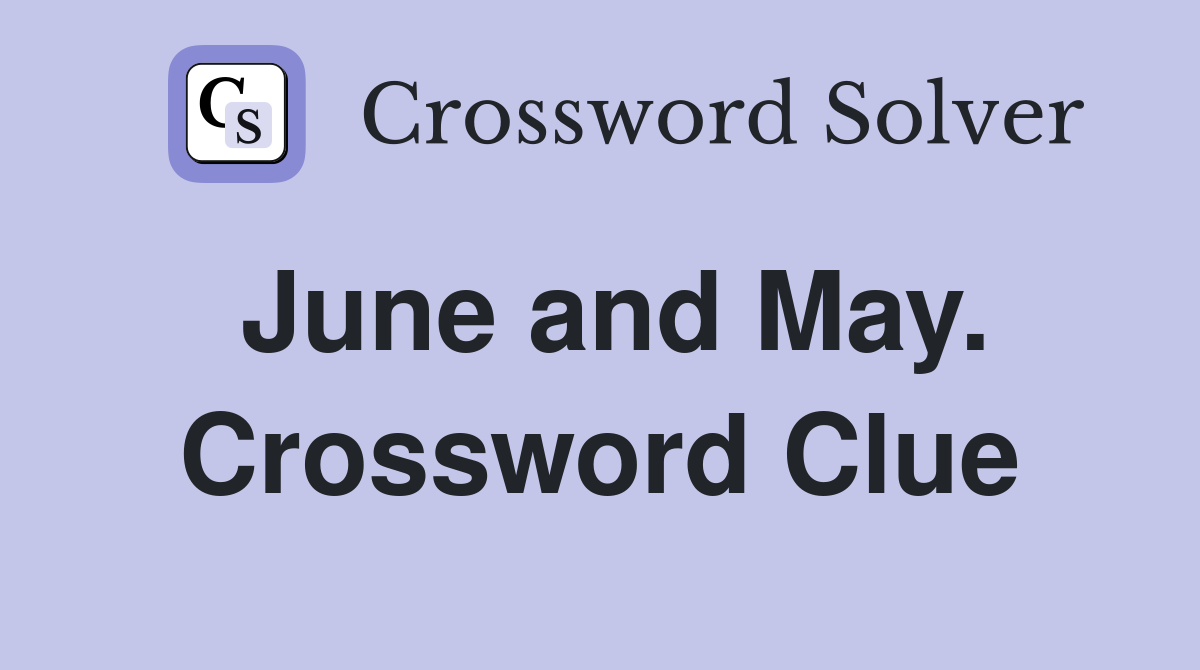 June and May. Crossword Clue