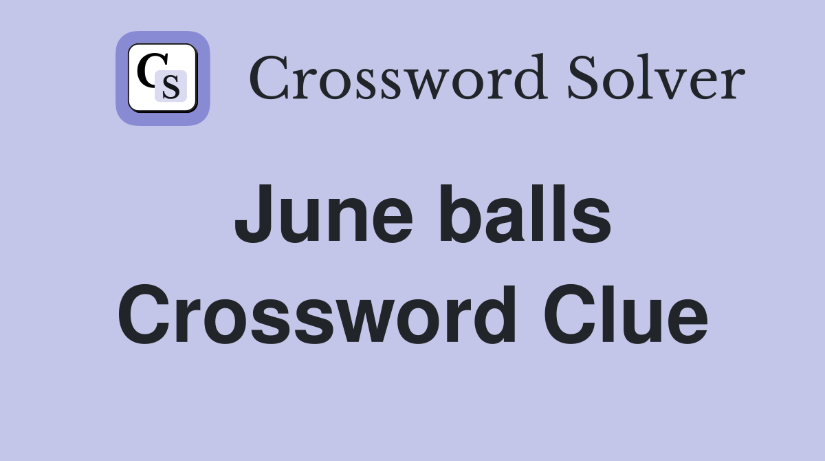 June balls Crossword Clue