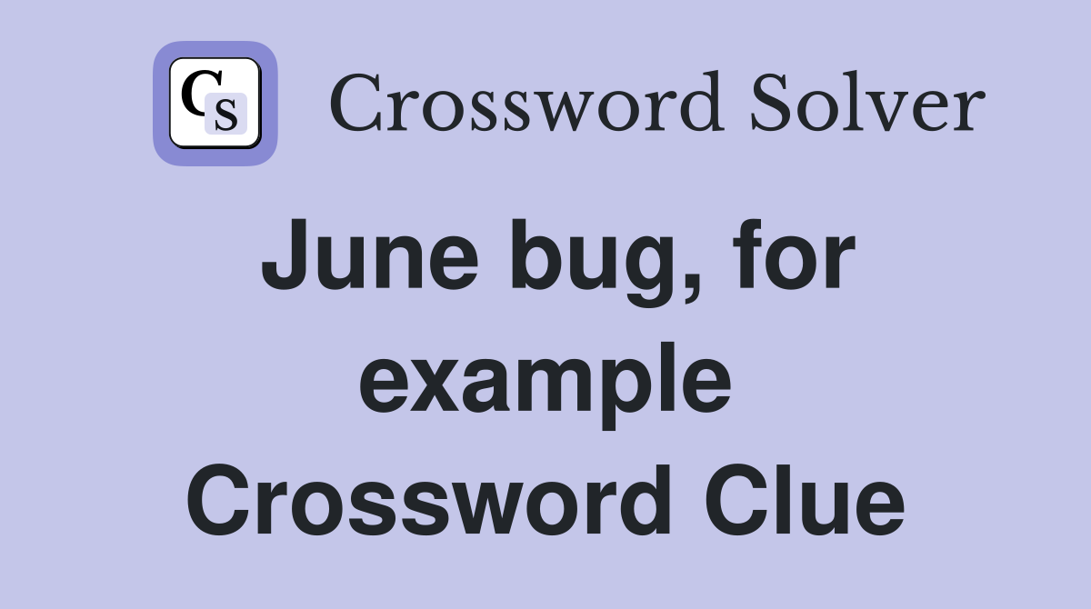 June bug, for example Crossword Clue