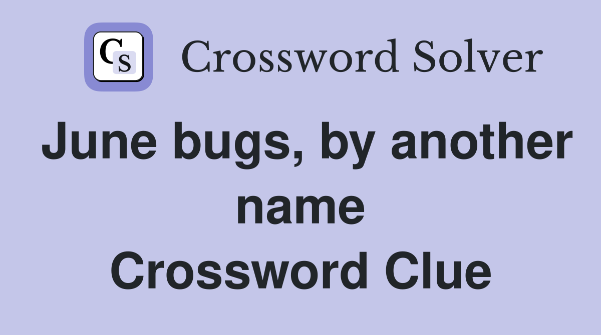 June bugs, by another name Crossword Clue