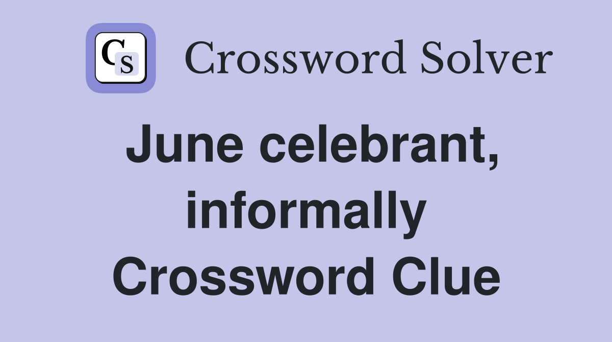 June celebrant, informally Crossword Clue
