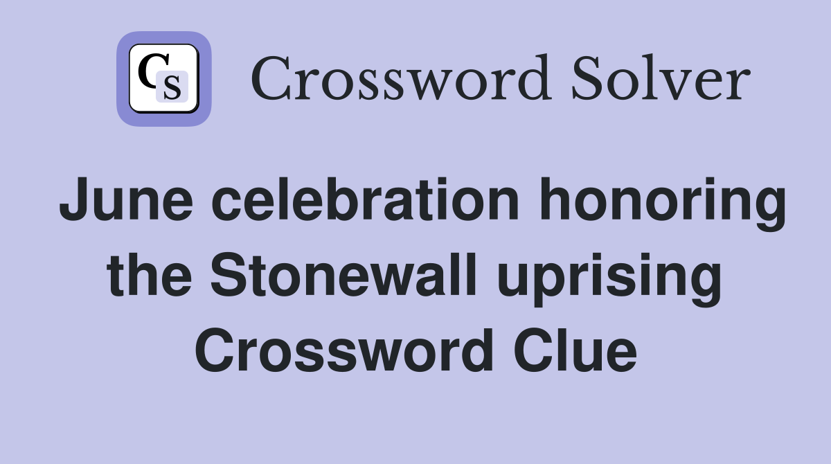 June celebration honoring the Stonewall uprising Crossword Clue