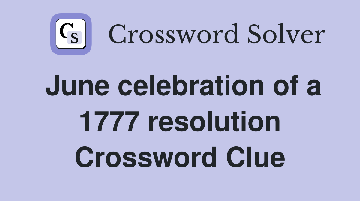 June celebration of a 1777 resolution Crossword Clue