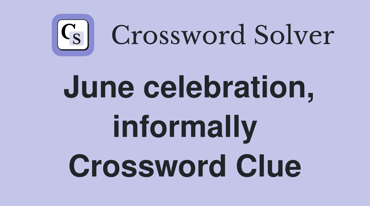 June celebration, informally Crossword Clue